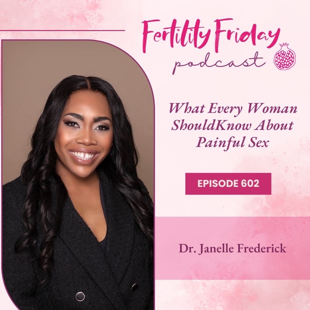 FFP 602 | What Every Woman Should Know About Painful Sex | Dr. Janelle Fredrick