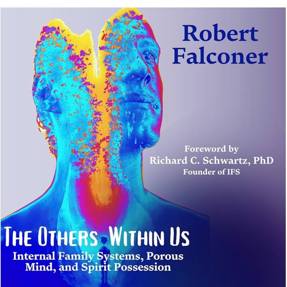 Episode 308:  Robert Falconer:  Porous Mind/Spirit Possession/Internal Family Systems/