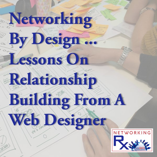 Networking by Design ... Lessons On Relationship Building From A Web Designer (EPS 838)
