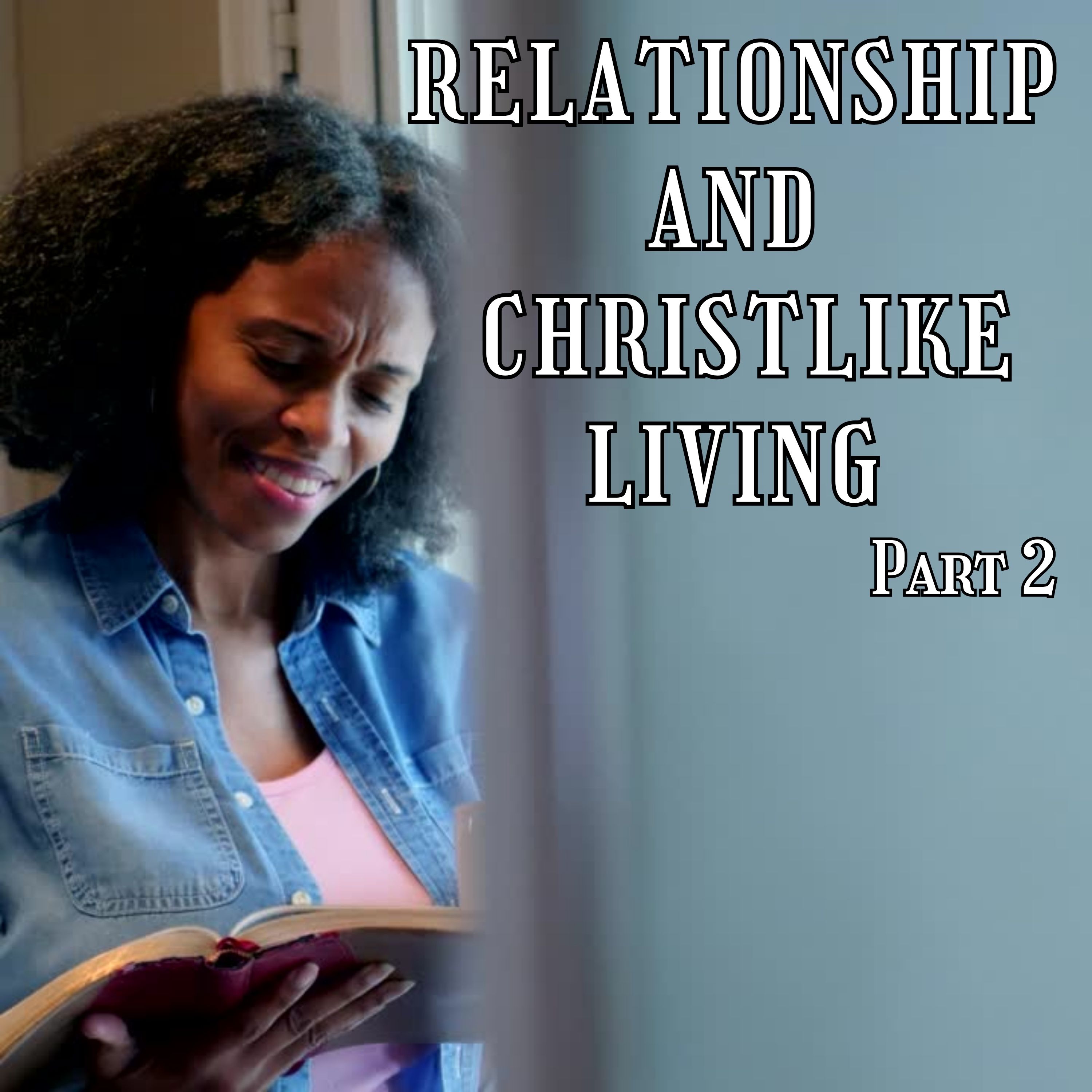 Relationship and Christlike Living Part 2