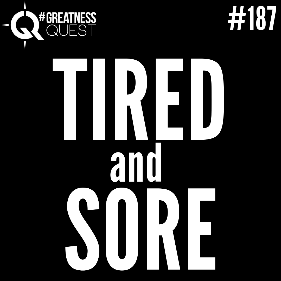 #187: TIRED AND SORE - Daily Mentoring w/ Trevor Crane #greatnessquest