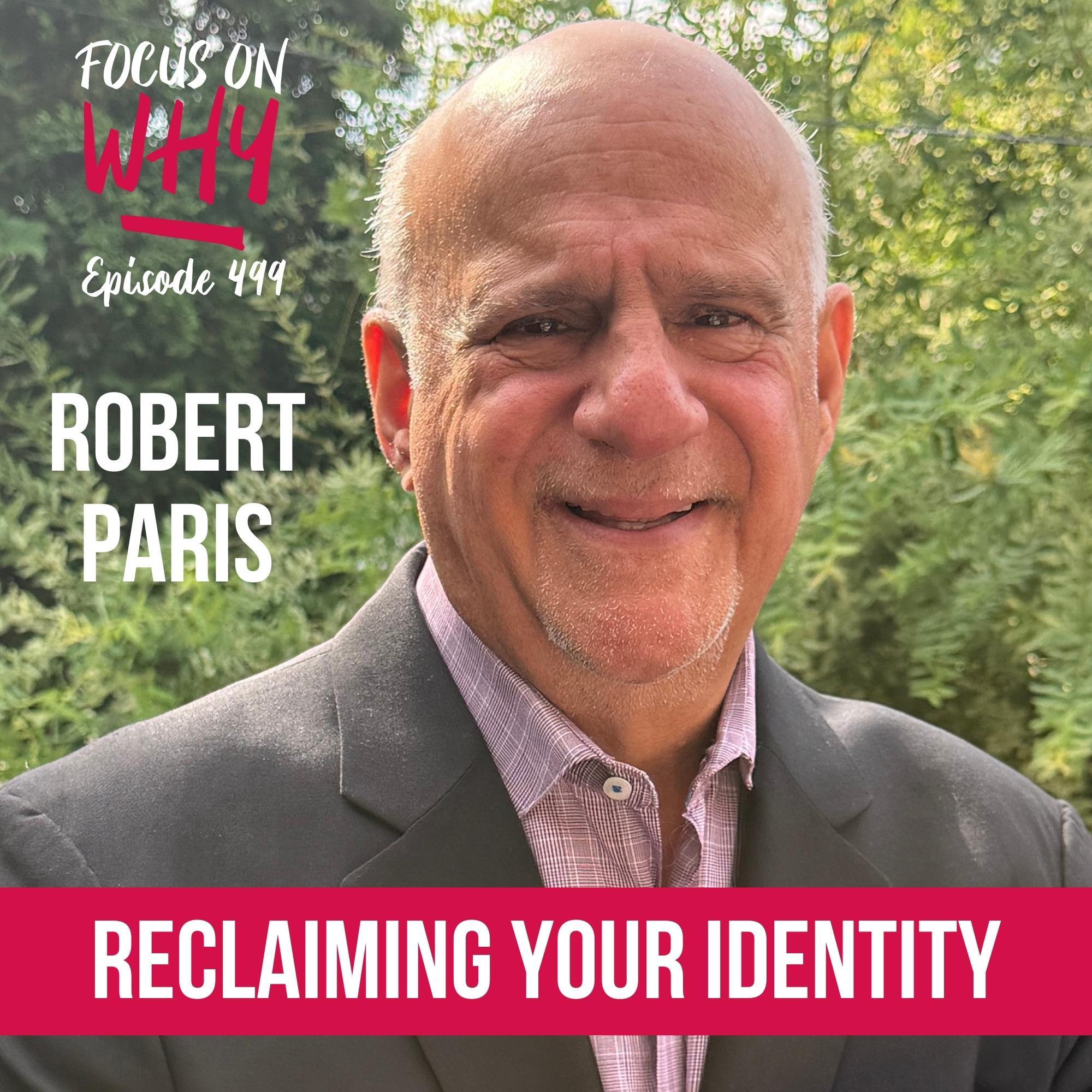 499 Reclaiming Your Identity with Robert Paris