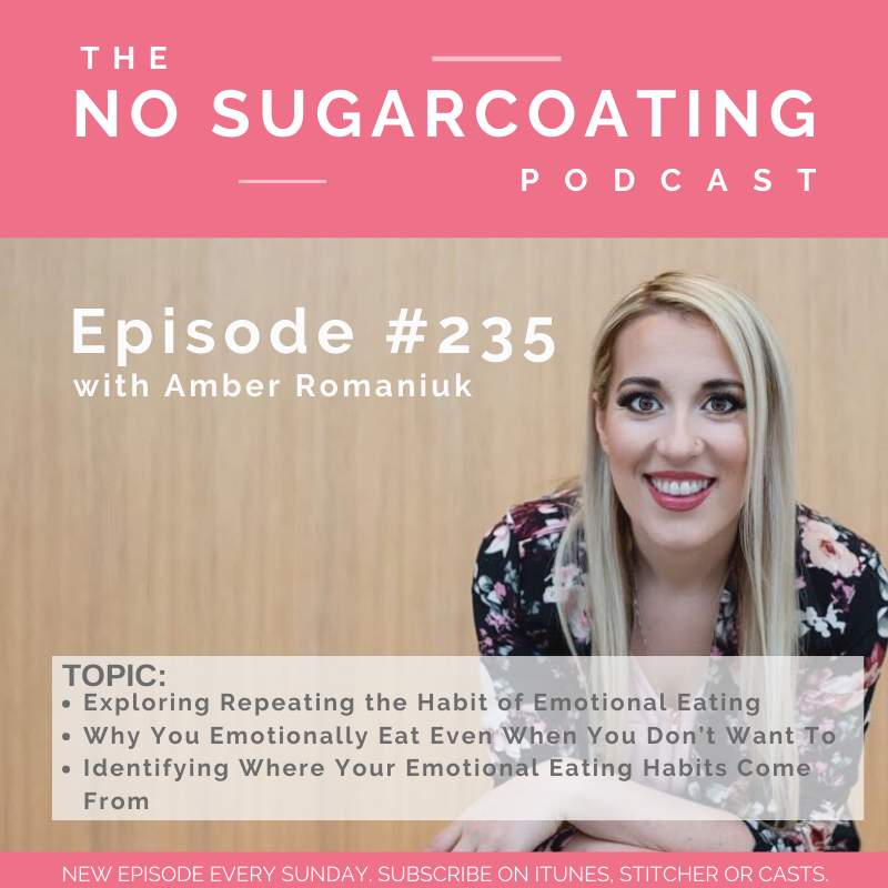 #235 Exploring Repeating the Habit of Emotional Eating, Why You Emotionally Eat Even When You Don’t Want To and Identifying Where Your Emotional Eating Habits Come From