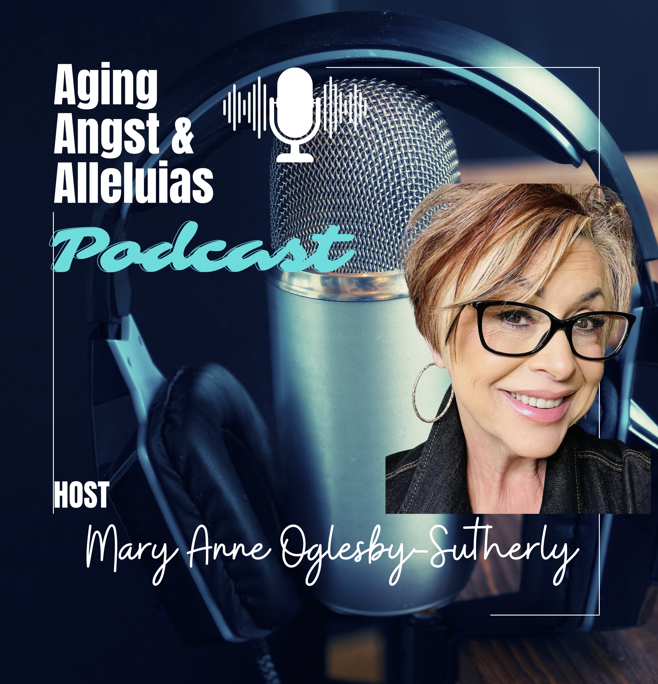 Aging Angst and Alleluias Podcast