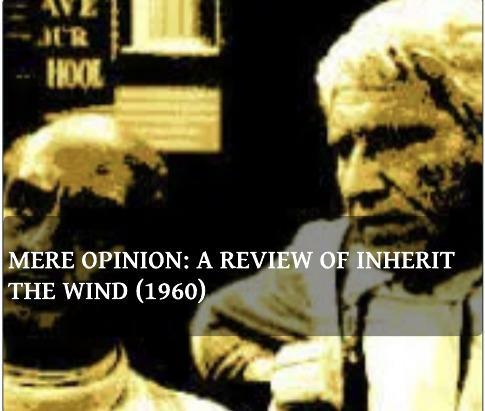 Mere Opinion: A Review of Inherit the Wind (1960) Mere Opinion: A Review of Inherit the Wind (1960)