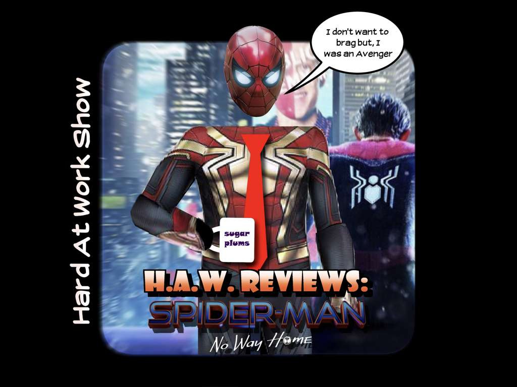 Hard At Work Episode #246: H.A.W. Reviews - Spider-Man: No Way Home