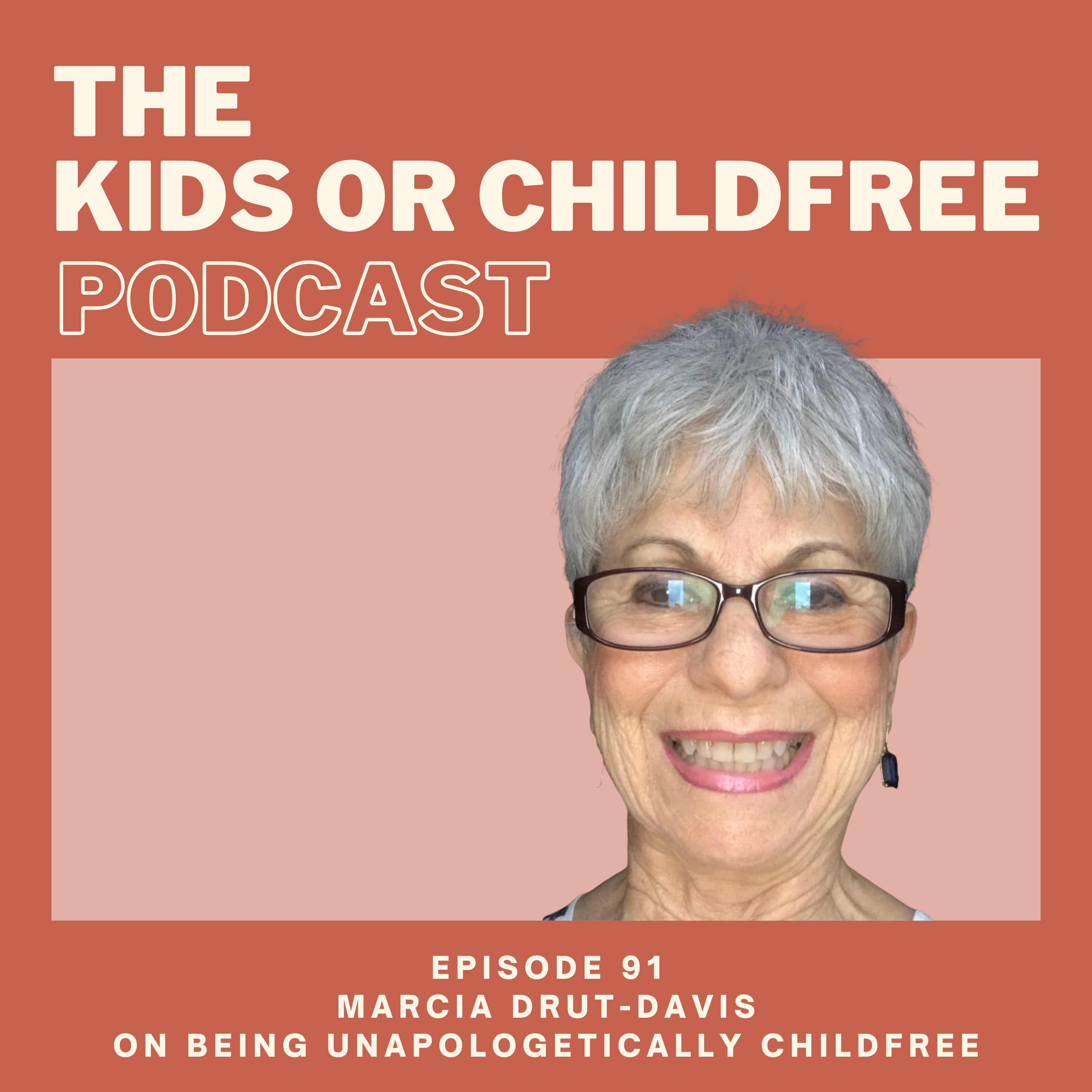 91. Marcia Drut-Davis on Being Unapologetically Childfree 91. Marcia Drut-Davis on Being Unapologetically Childfree