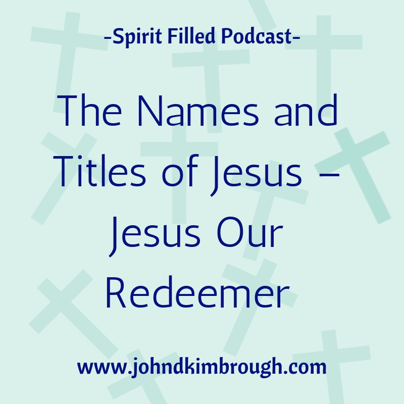 The Names and Titles of Jesus – Jesus Our Redeemer - Episode 107