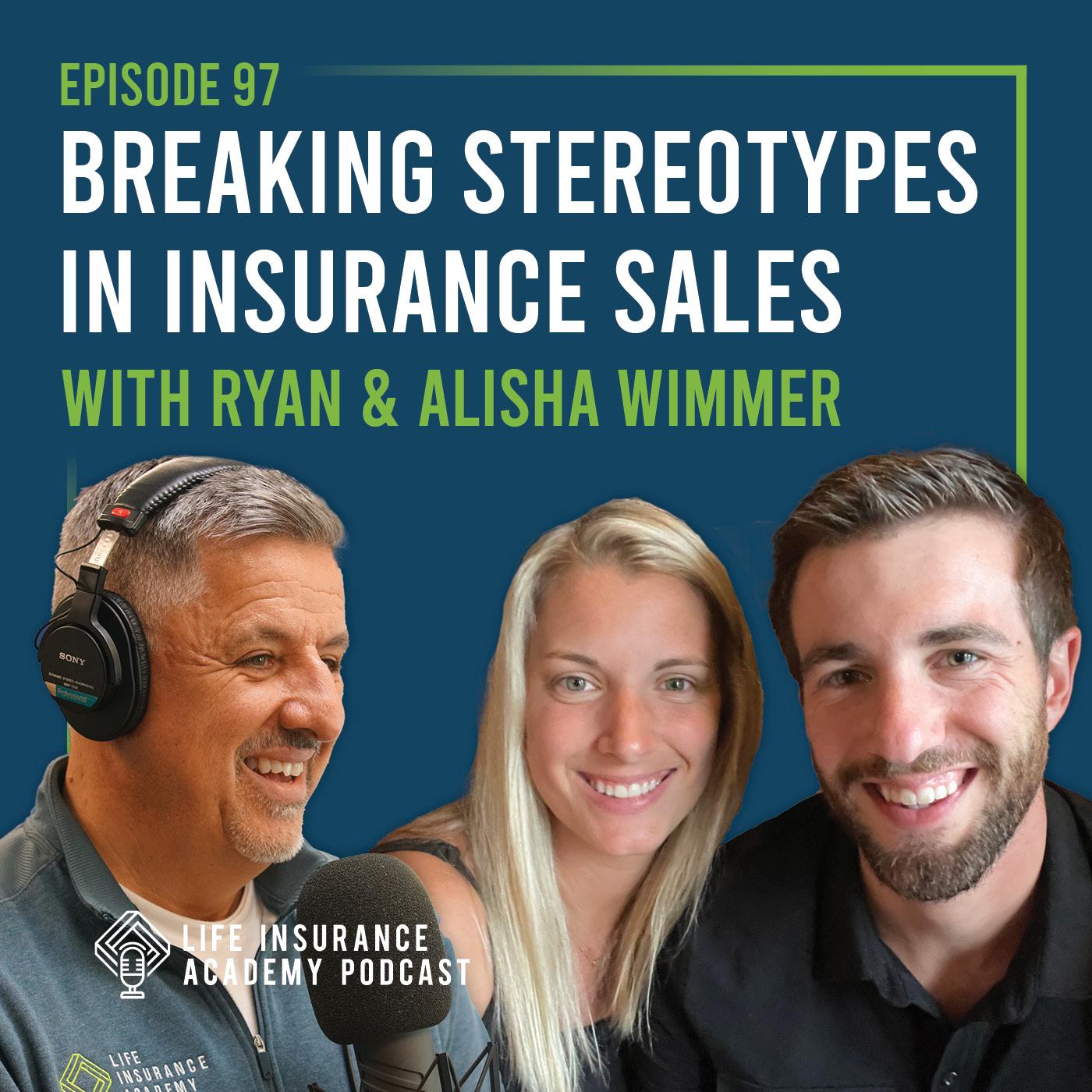 Breaking Stereotypes in Insurance Sales with Ryan & Alisha Wimmer (Ep.97)