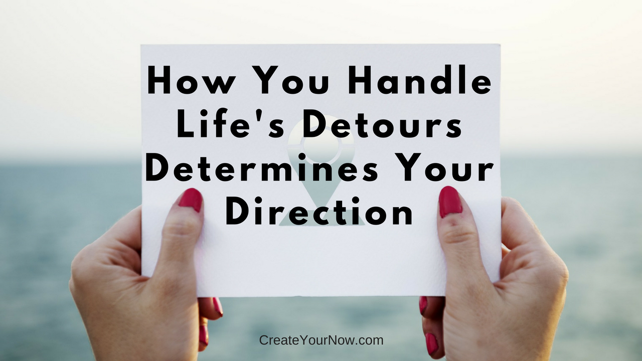 947 How You Handle Life's Detours Determines Your Direction