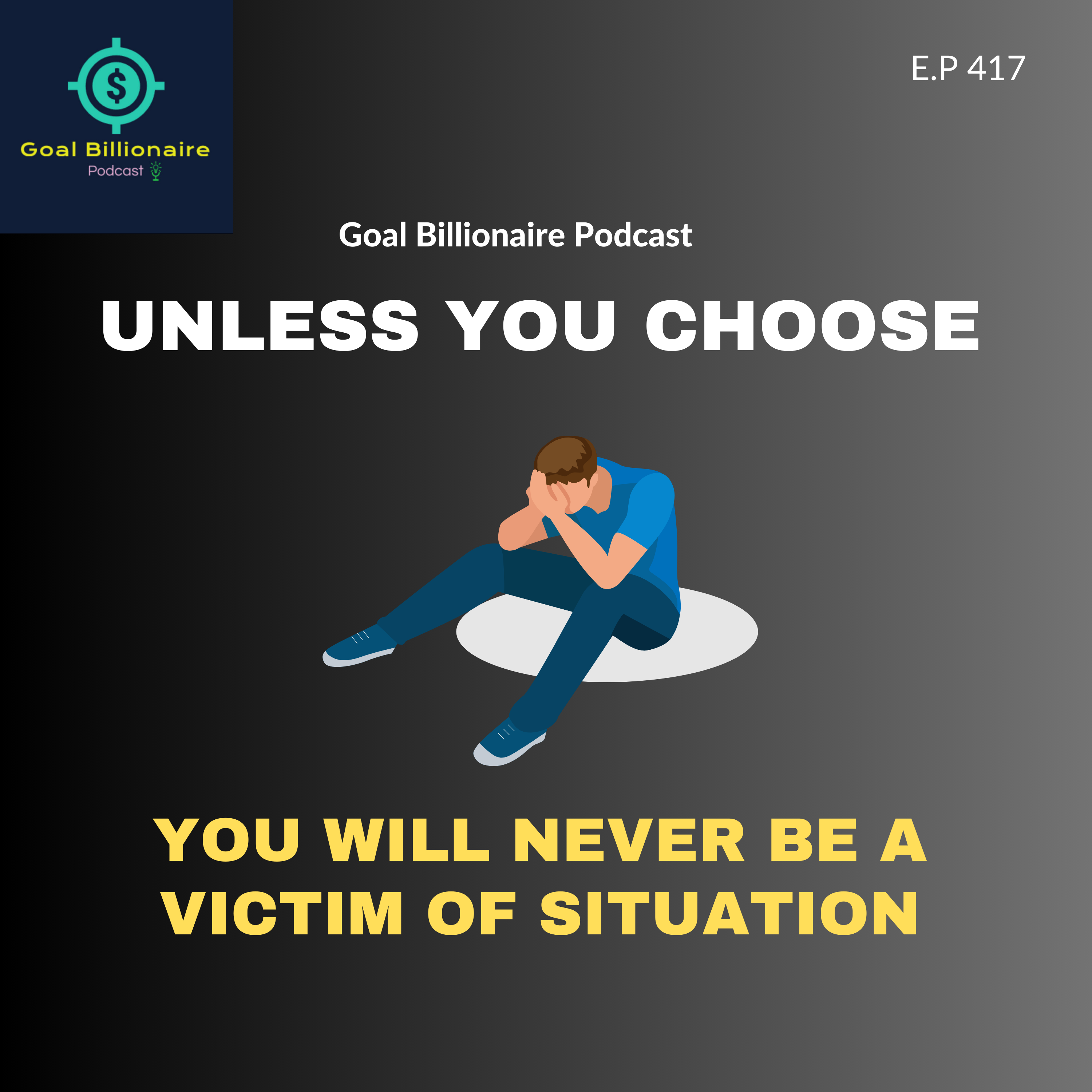 cover of episode Unless You Choose, You will never be a VICTIM!! Learn to Change Situation | Motivational Podcast | Goal Billionaire Podcast