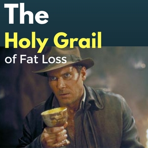 The Holy Grail of Fat Loss