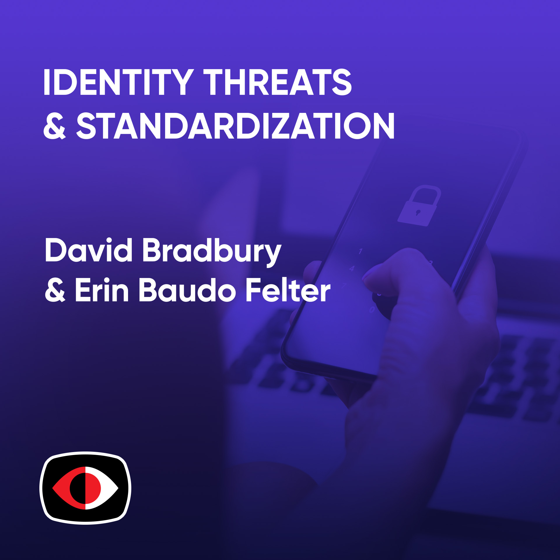 cover of episode Stay Ahead of Identity Threats & Addressing Cybersecurity Disparities - David Bradbury, Erin Baudo Felter - BSW #370