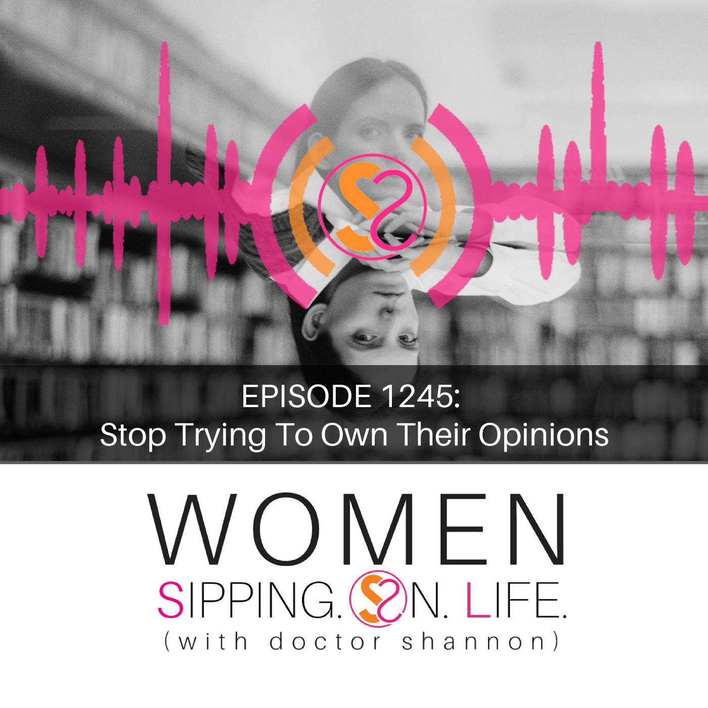 EPISODE 1245: Stop Trying To Own Their Opinions