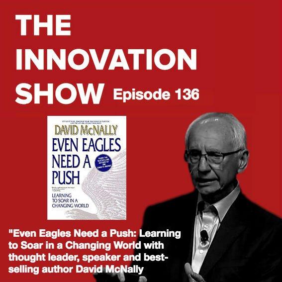 EP 136: Even Eagles Need a Push: Learning to Soar in a Changing World with thought leader, speaker and bestselling author David McNally