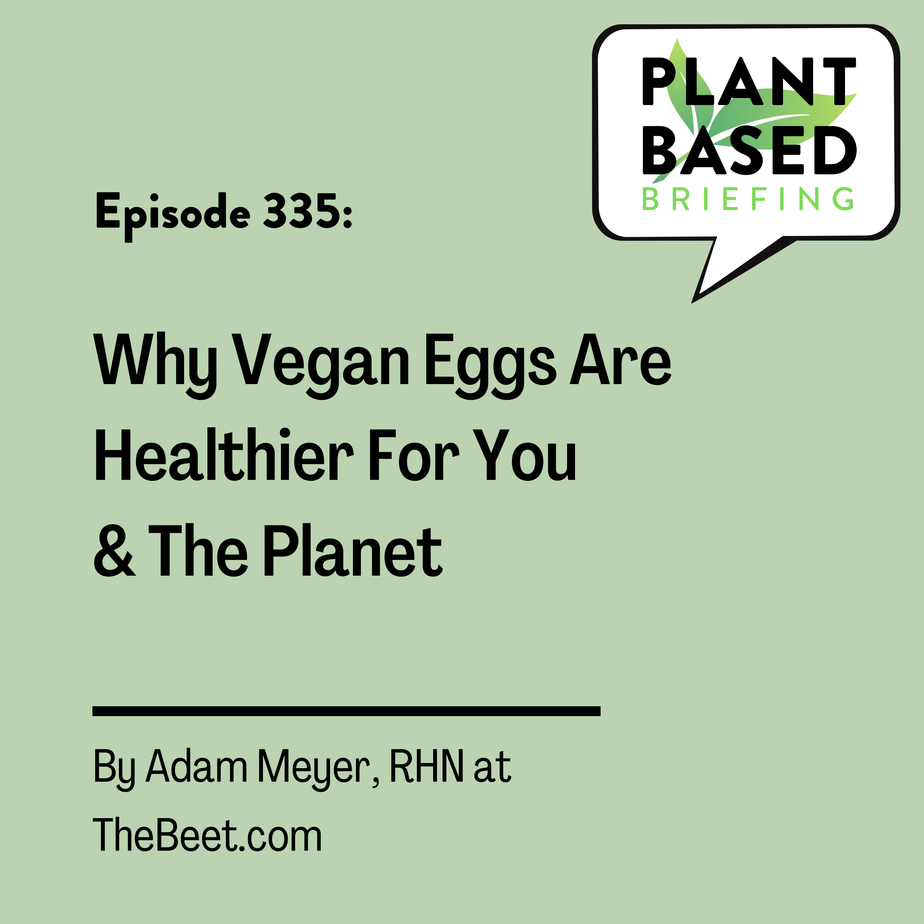 335: Why Vegan Eggs Are Healthier for You and the Planet. By Adam Meyer, RHN at TheBeet.com.