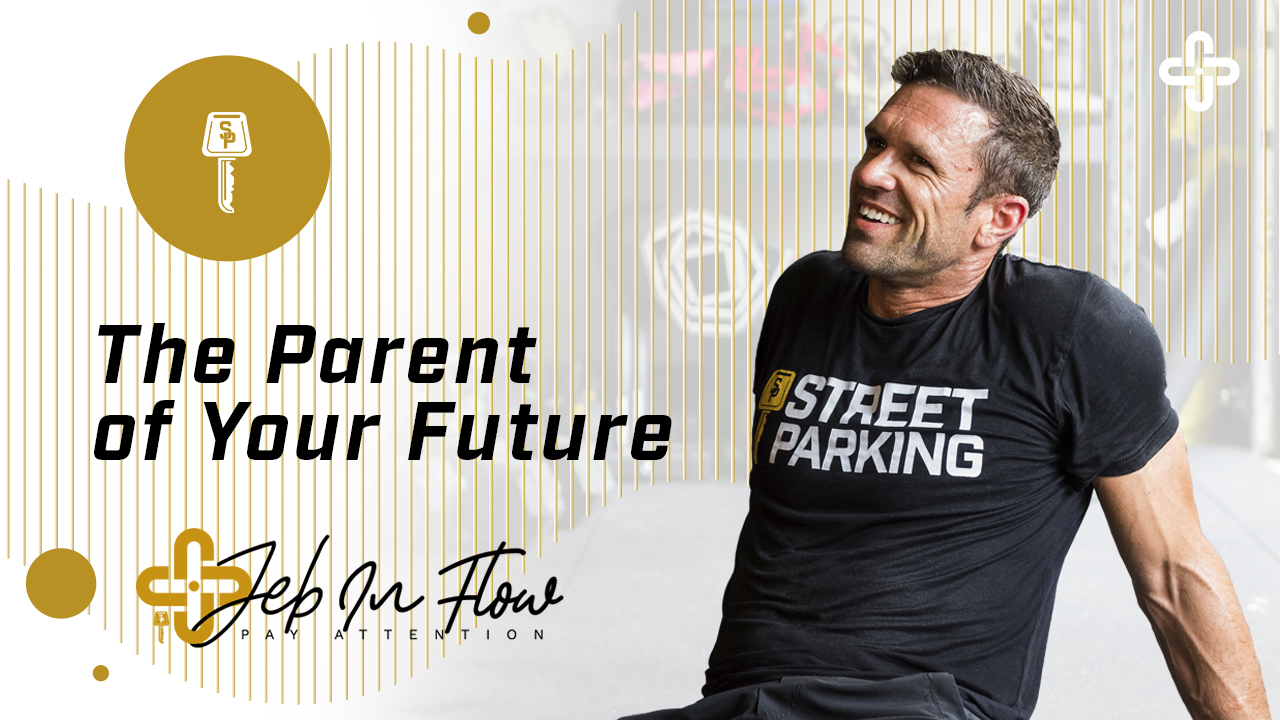 The Parent of Your Future | JEB IN FLOW
