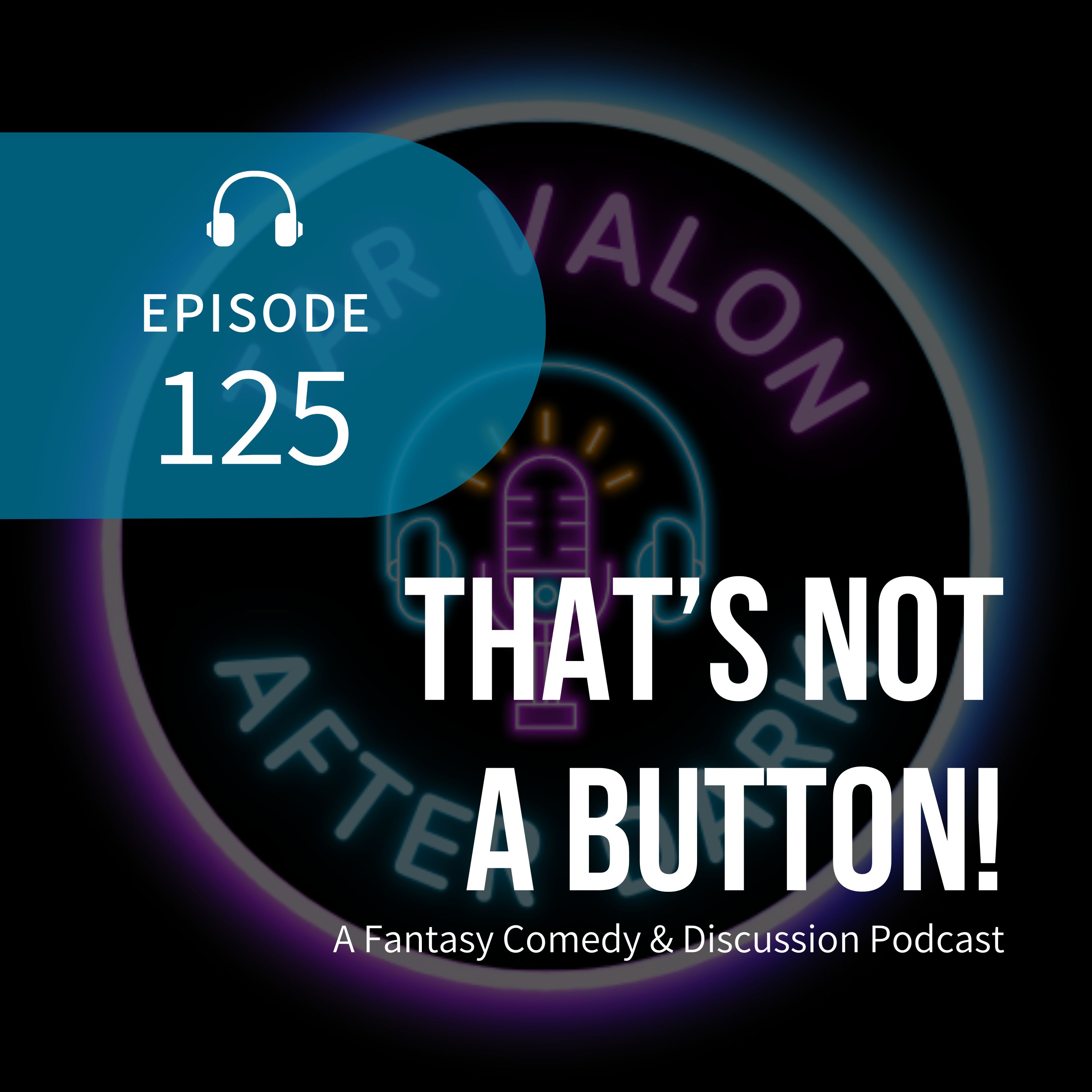 That’s Not A Button! | A Fantasy Comedy & Discussion Podcast