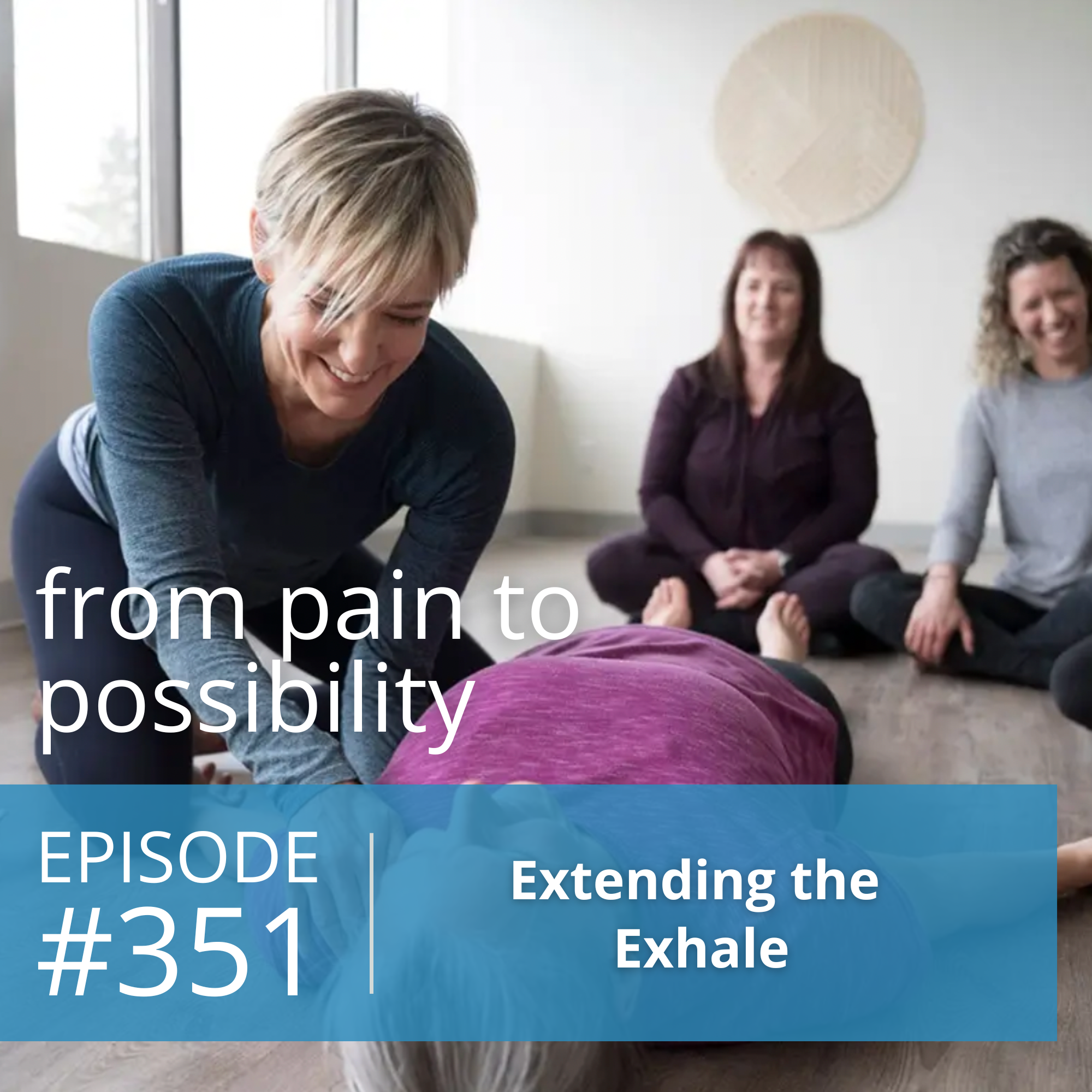 Extending the Exhale | #351 Extending the Exhale | #351