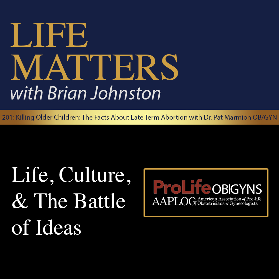 cover of episode 201: Killing Older Children: The Facts About Late Term Abortion with Dr. Pat Marmion OB/GYN