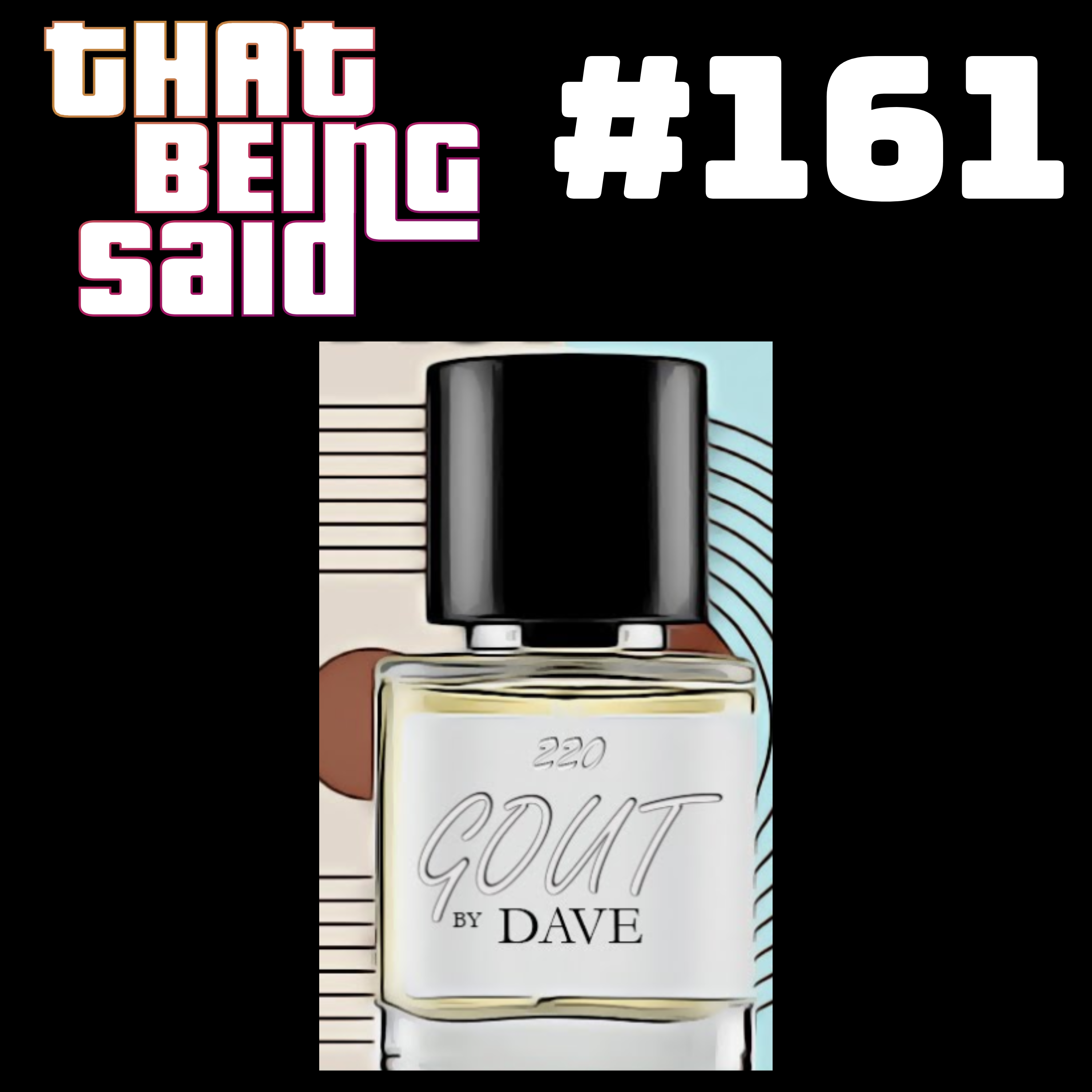 That Being Said #161 - Essence of Gout