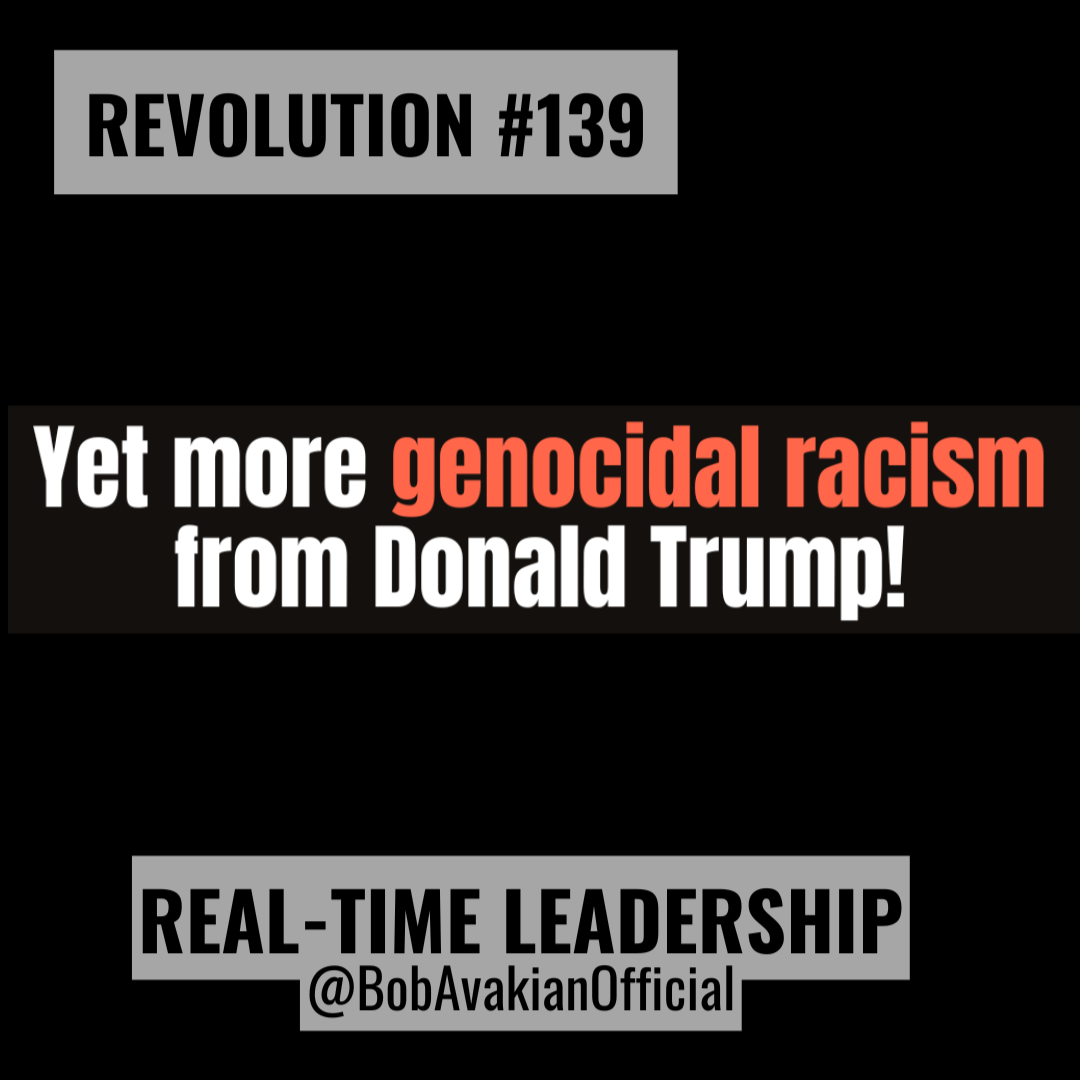 REVOLUTION #139: Yet more genocidal racism from Donald Trump! REVOLUTION #139: Yet more genocidal racism from Donald Trump!