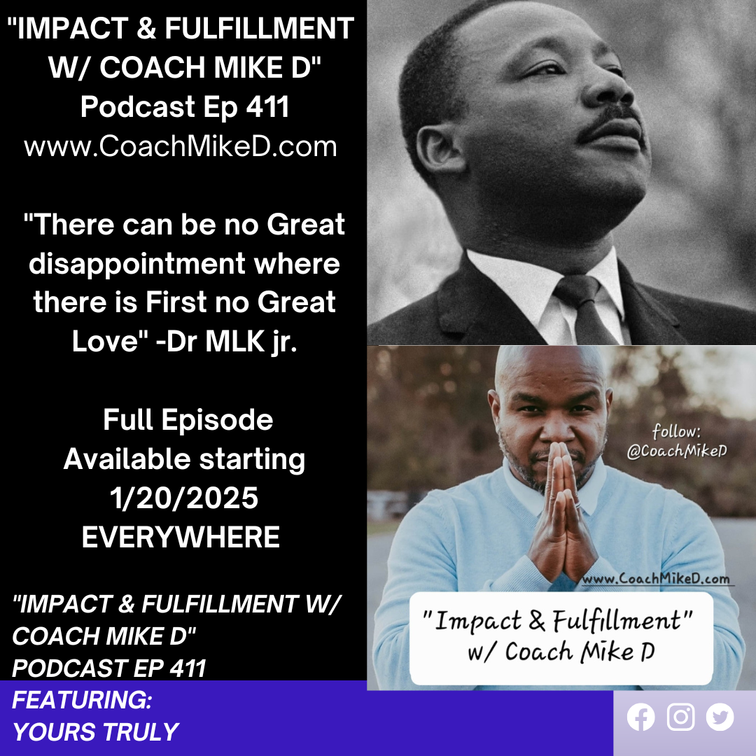 Ep: 411-"There Can be no Great Disappointment where there is first no Great Love" Dr. Martin Luther King, jr.