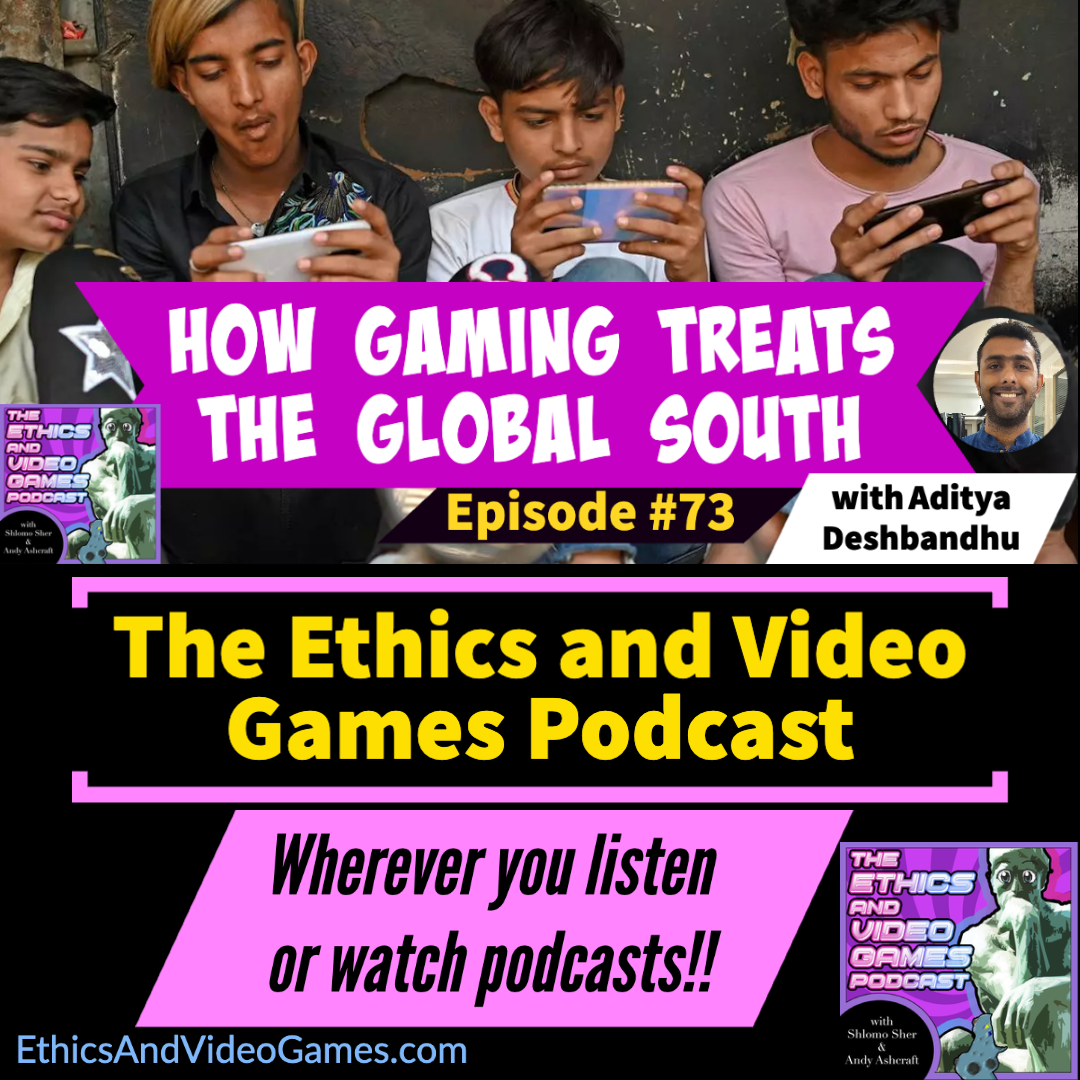Episode 73 – How Gaming treats the Global South (with Aditya Deshbandhu)