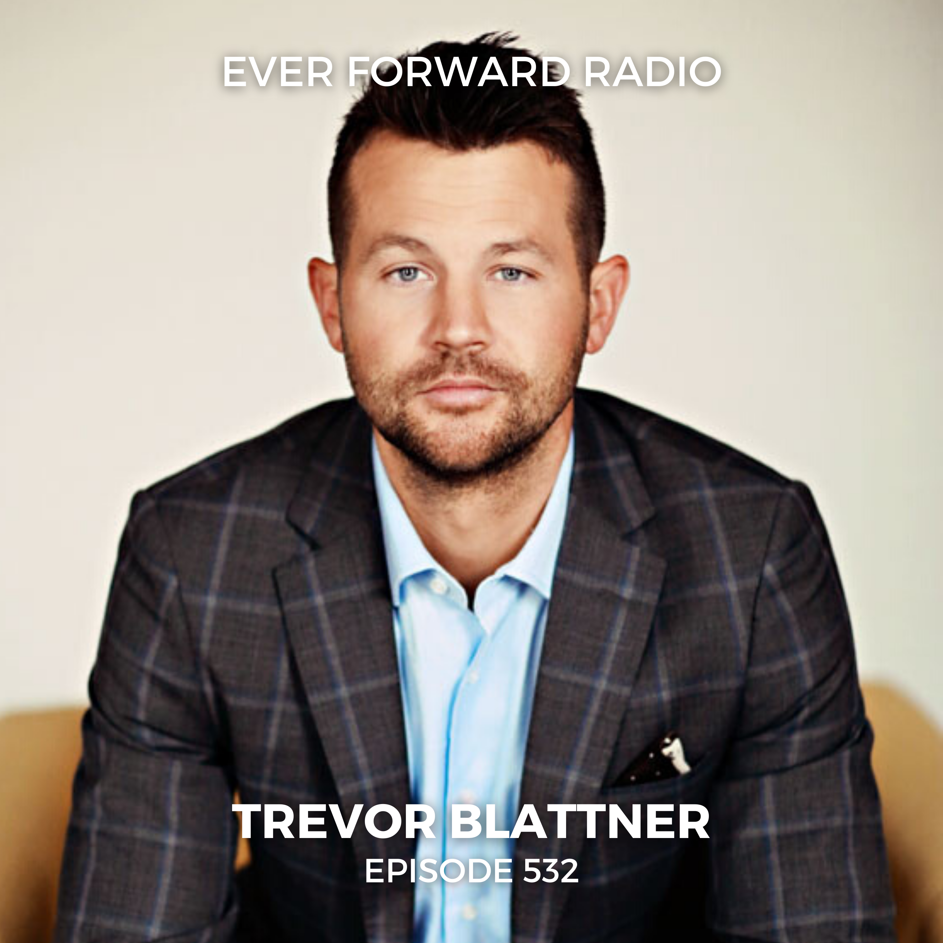 EFR 532: 7 Behaviors That Drive Modern Leadership with Trevor Blattner