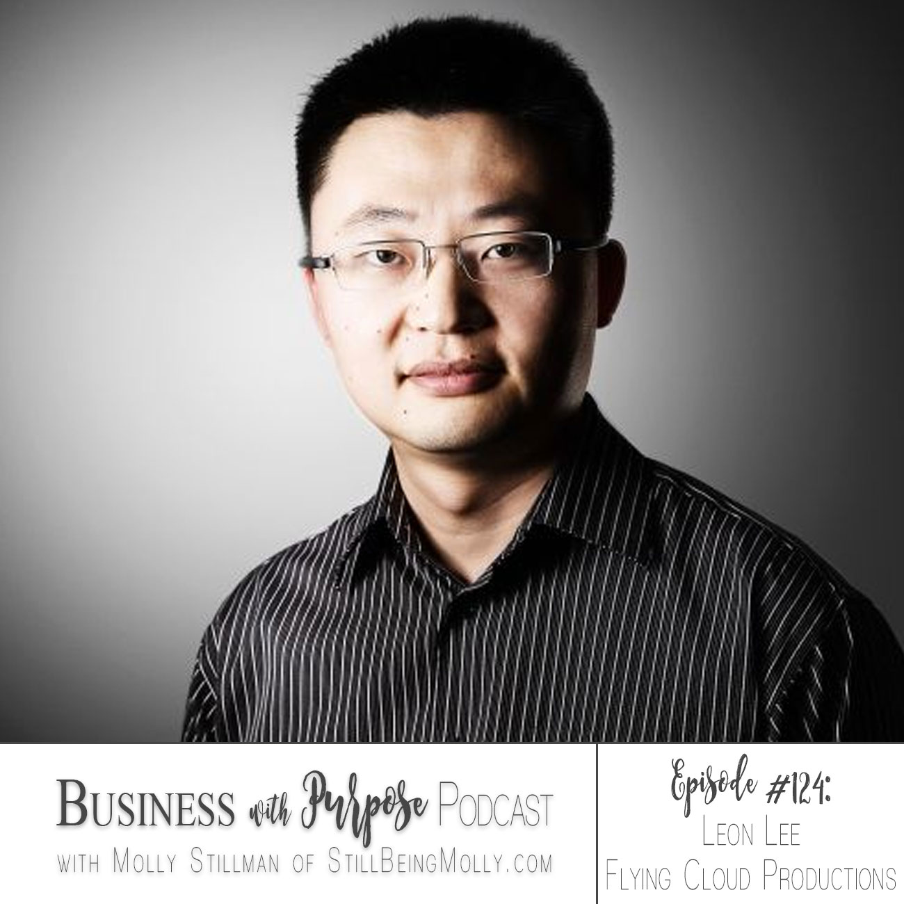 EP 124: Leon Lee, Founder of Flying Cloud Productions, Producer of 