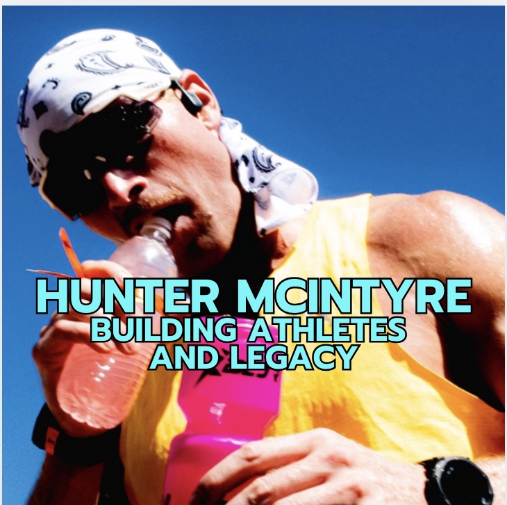 Hunter McIntyre on Building Athletes, a Brand, and a Legacy.