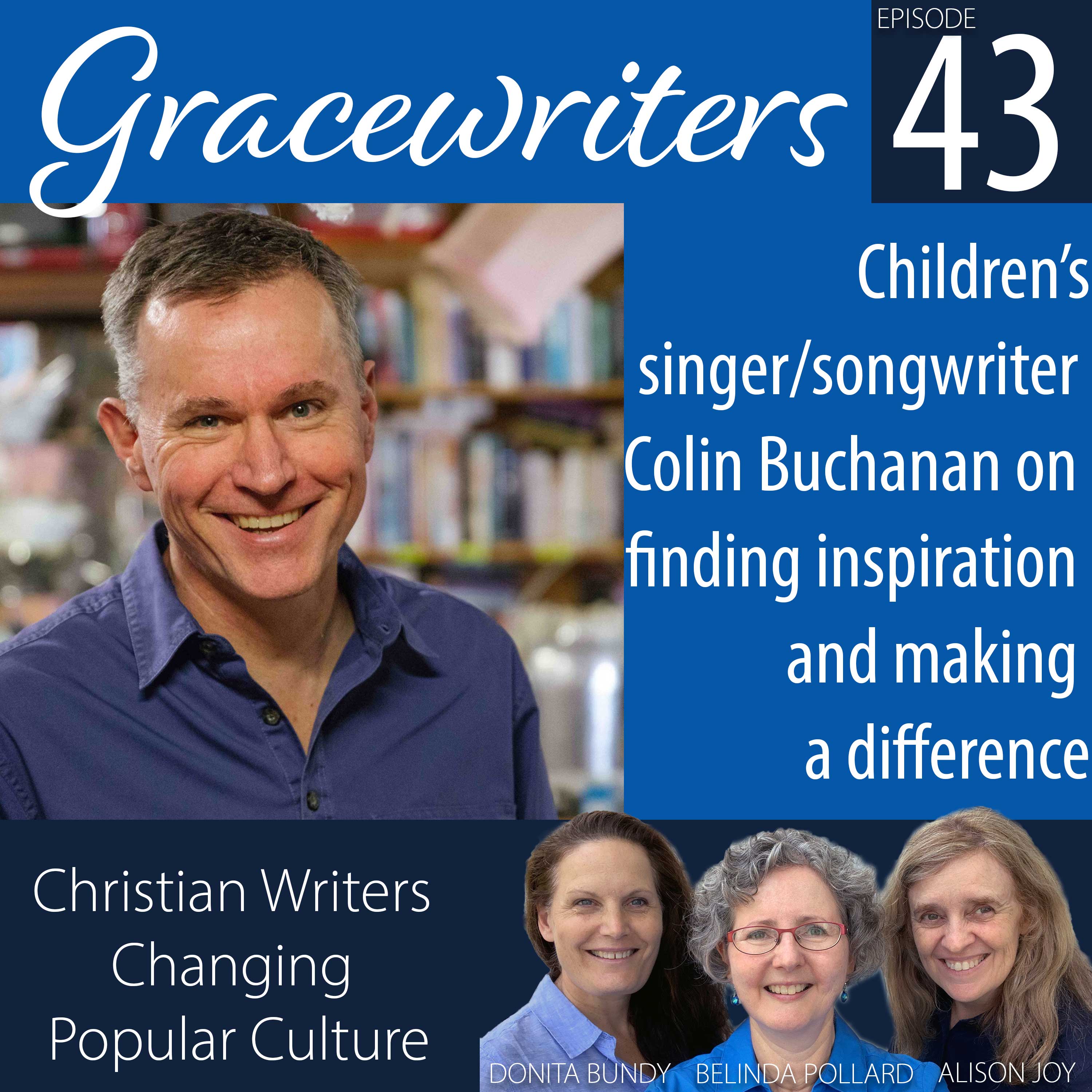 Gracewriters Podcast #43: Children’s Singer/Songwriter Colin Buchanan on Finding Inspiration and Making a Difference
