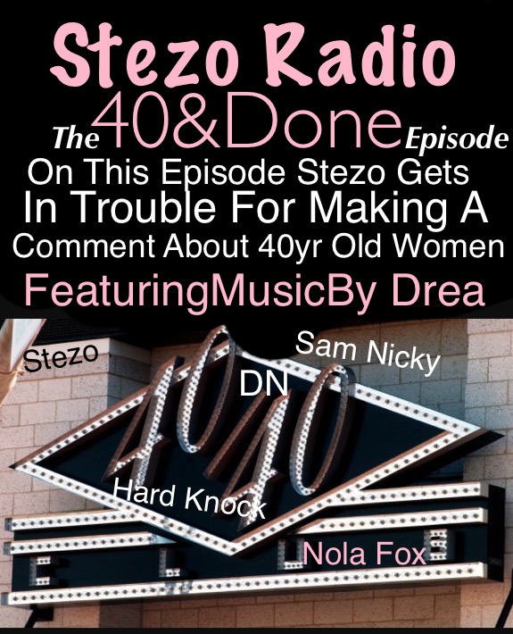 Stezo Radio-The40AndDoneEpisode