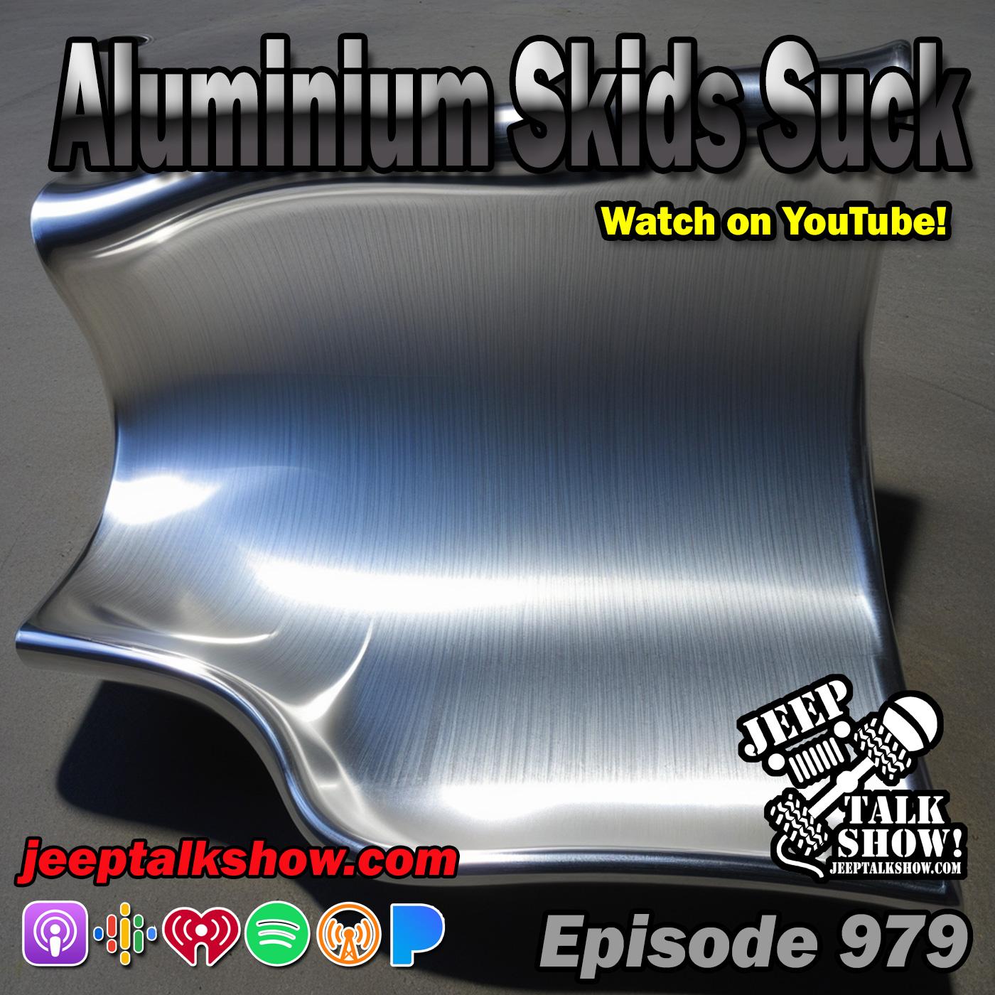 Episode 979 - Aluminium Skids Suck
