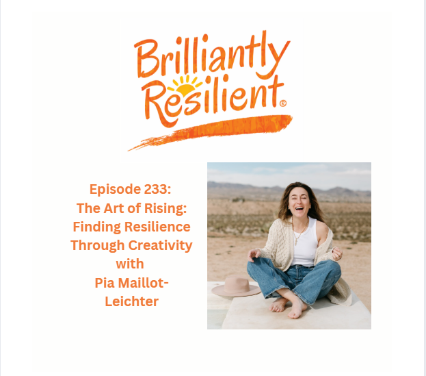 Episode 233: The Art of Rising: Finding Resilience Through Creativity with Pia Maillot-Leichter