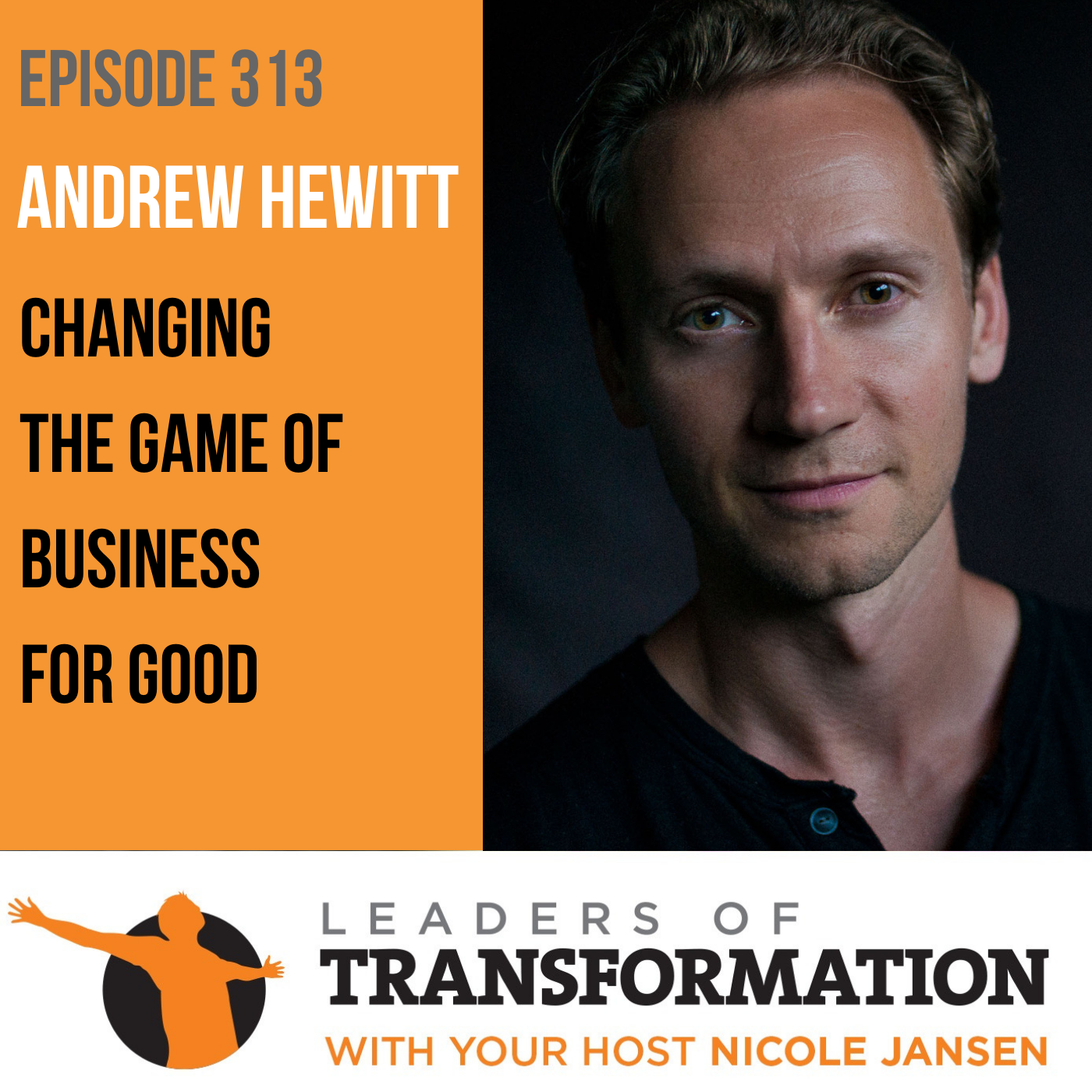 313: Andrew Hewitt: Changing The Game Of Business For Good