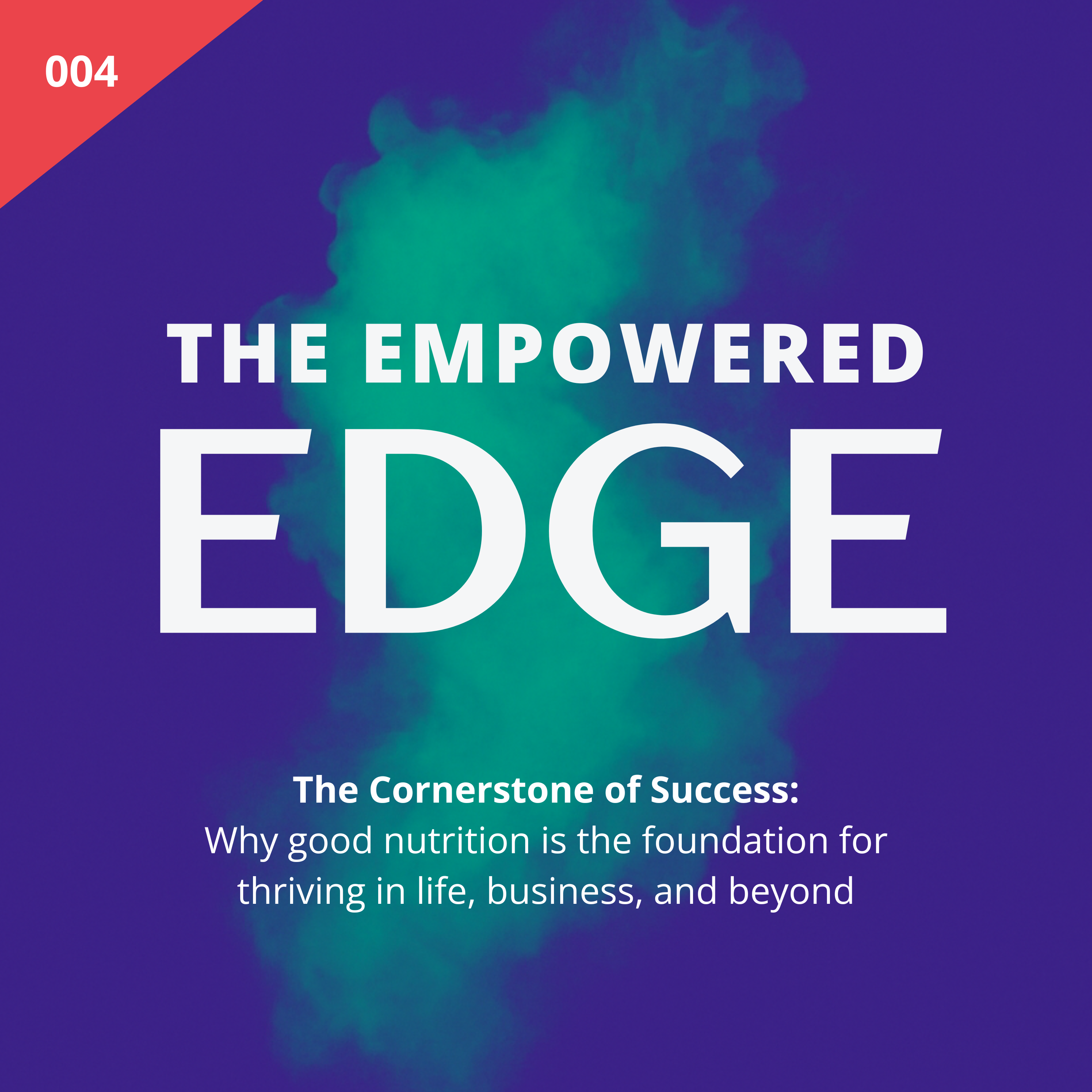 004. The Cornerstone of Success: Why good nutrition is the foundation for thriving in life, business, and beyond