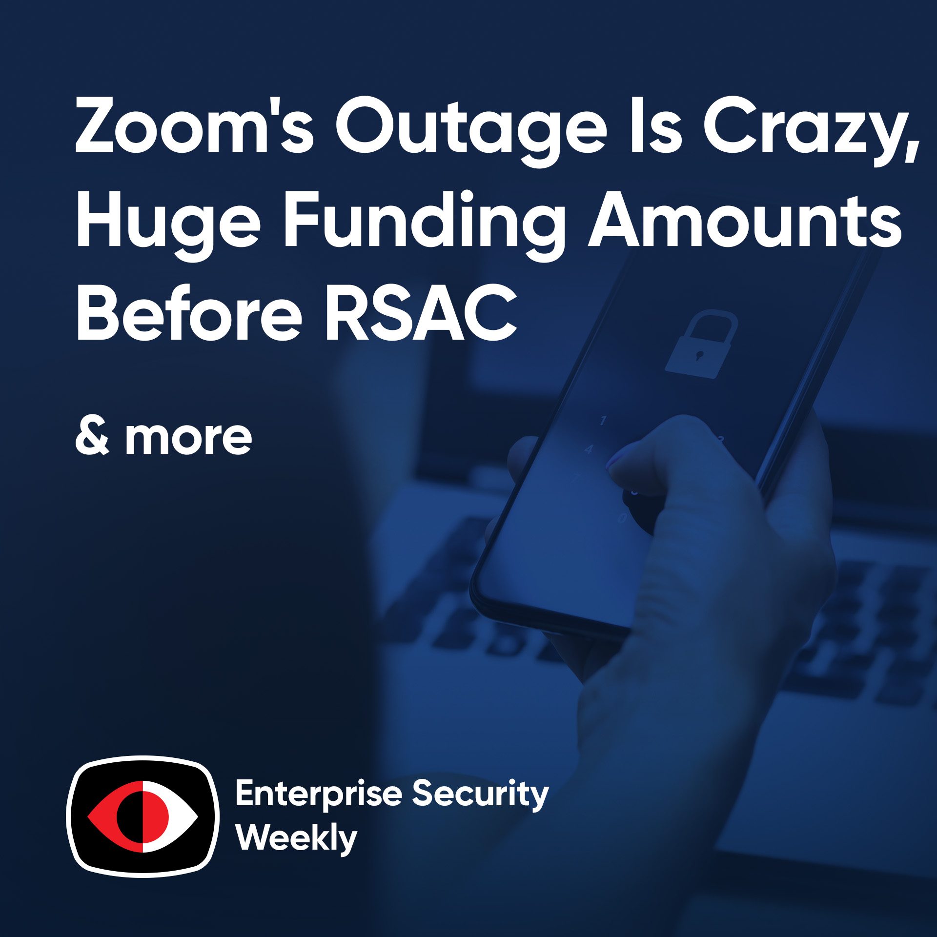 cover of episode The reason for Zoom's outage is crazy, huge funding amounts before RSA - ESW #404