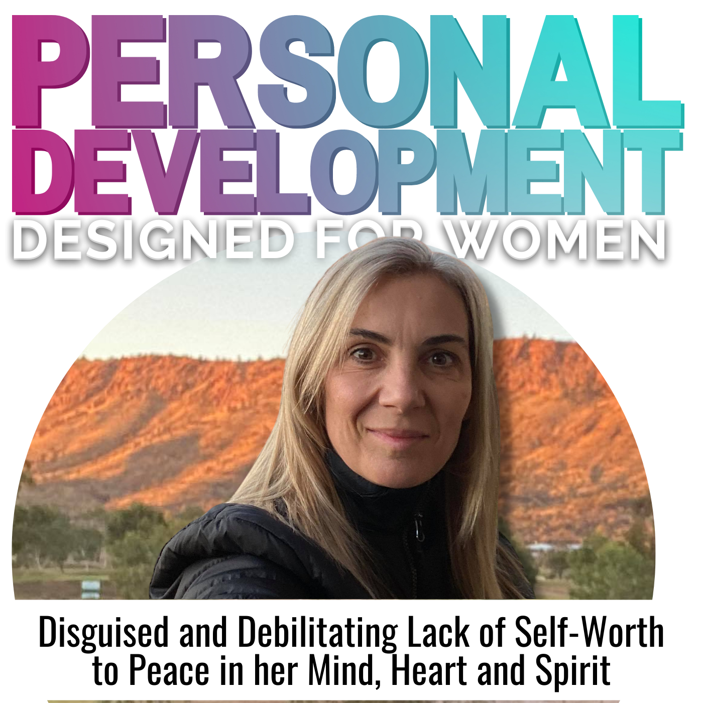 Disguised and Debilitating Lack of Self-Worth to Peace in her Mind, Heart and Spirit