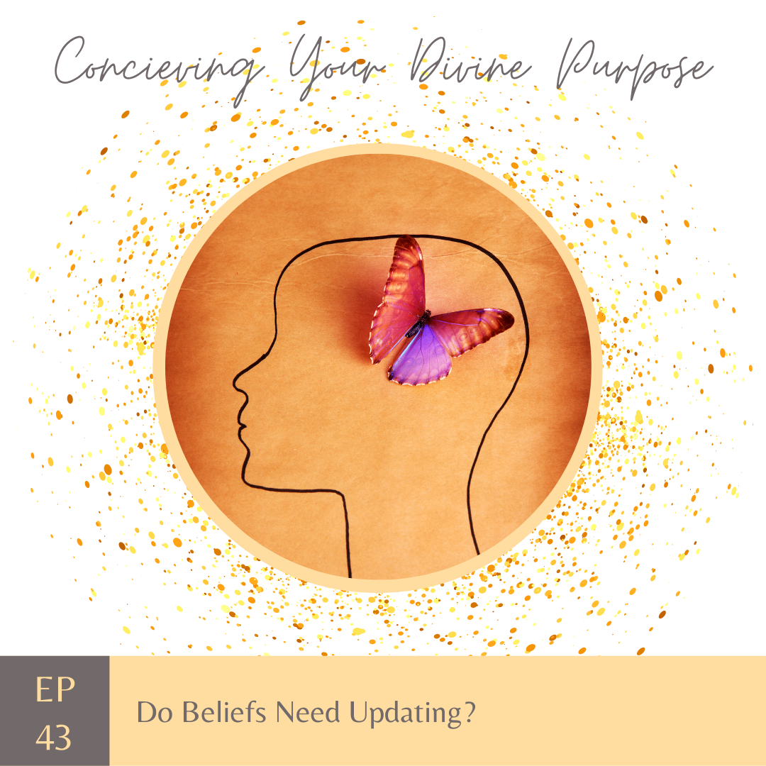 EP 43 Do Your Beliefs Need Updating?