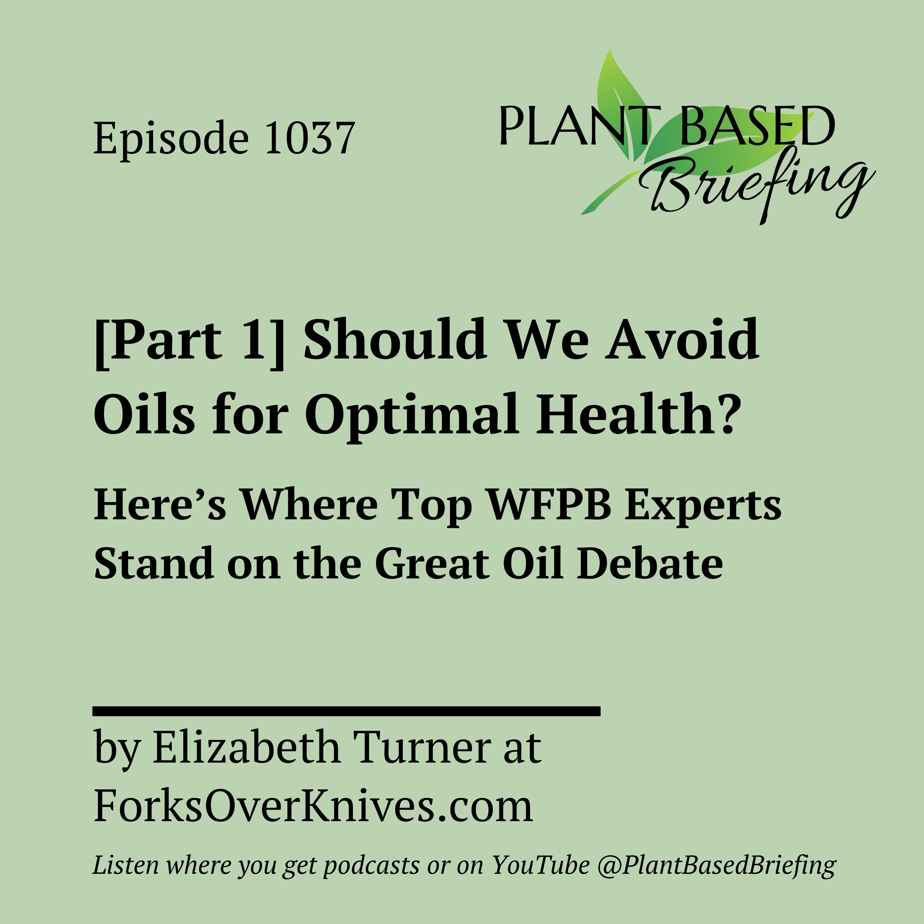 1037: [Part 1] Should We Avoid Oils for Optimal Health? Top Experts on the Great Oil Debate by Elizabeth Turner at ForksOverKnives.com