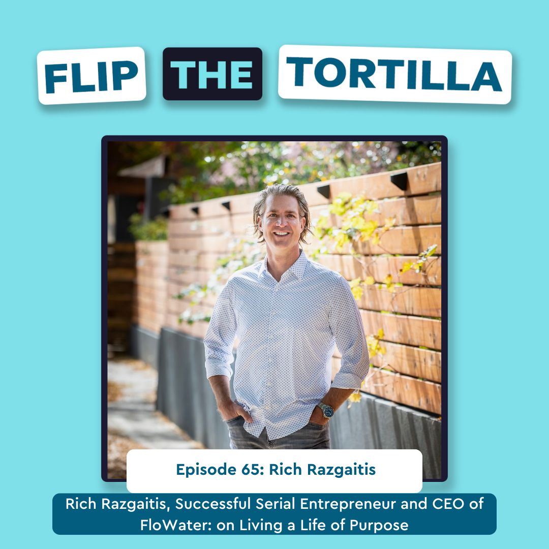 Episode 65: Rich Razgaitis, Successful Serial Entrepreneur and CEO of FloWater: on Living a Life of Purpose Episode 65: Rich Razgaitis, Successful Serial Entrepreneur and CEO of FloWater: on Living a Life of Purpose