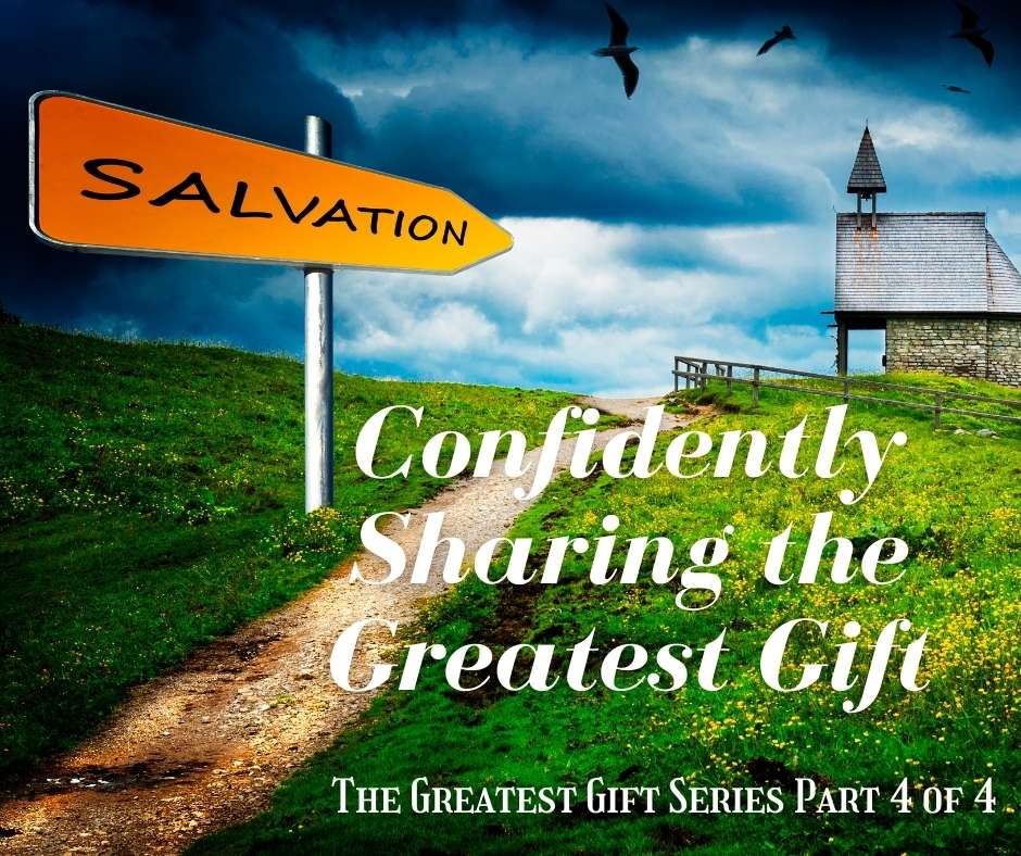 The Greatest Gift Part 4 of 4, Confidently Sharing The Gospel