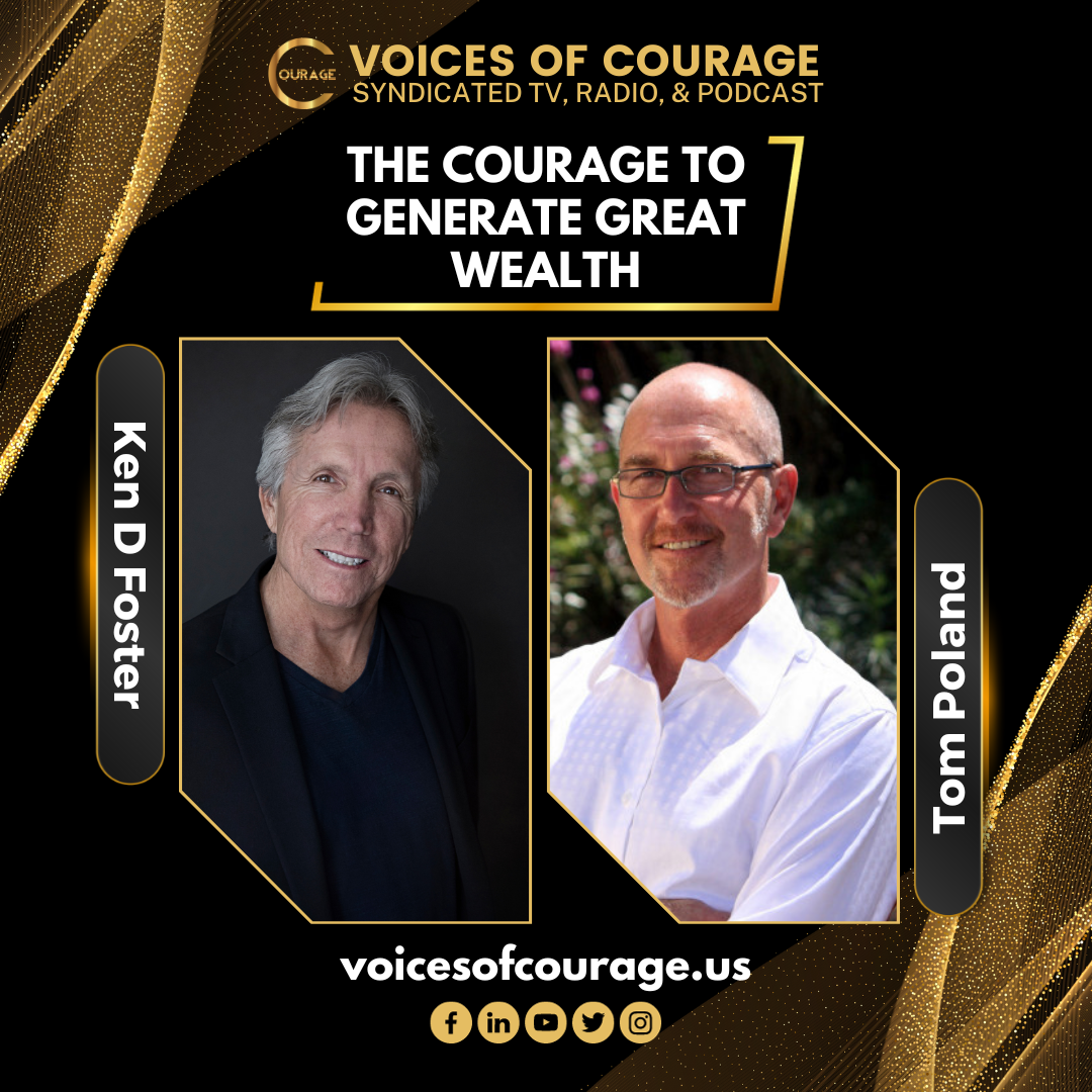 VOC 281A | The Courage to Generate Great Wealth | Tom Poland | Ken D Foster