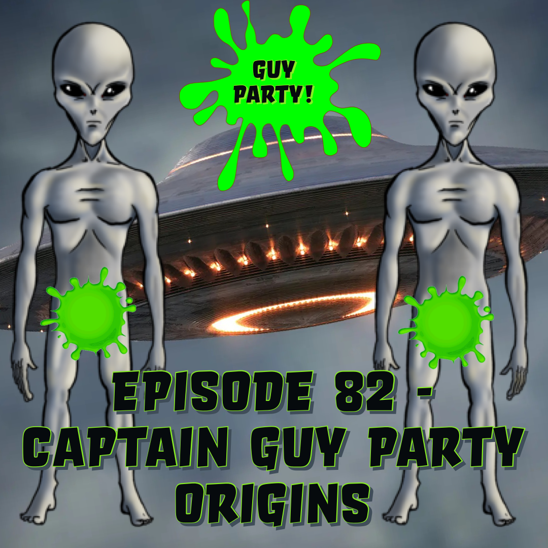 Episode 82 - Captain GUY PARTY Origins