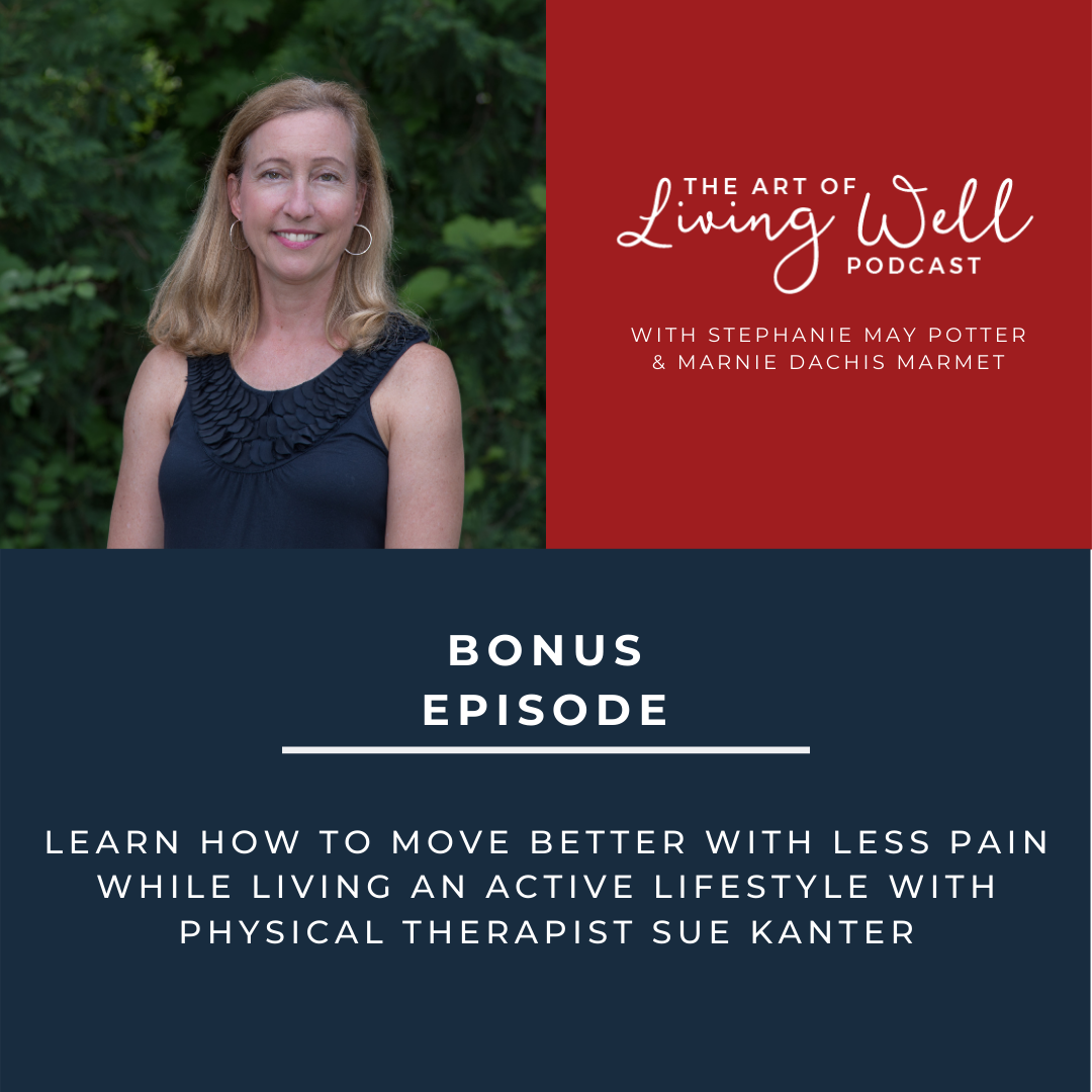 Bonus: Learn how to move better with less pain while living an active lifestyle with Physical Therapist Sue Kanter