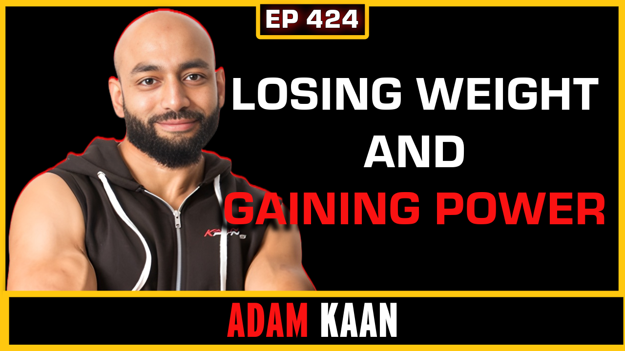 EP 424:  Losing WEIGHT AND GAINING POWER | Adam Kaan