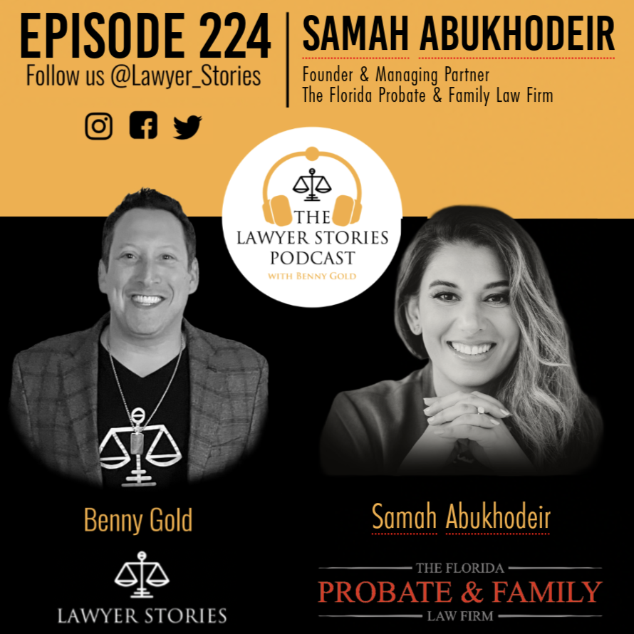 Ep 224 | Samah “Sam” Abukhodeir | Florida Probate & Family Law Firm Dedicated to Serving Clients Throughout Florida