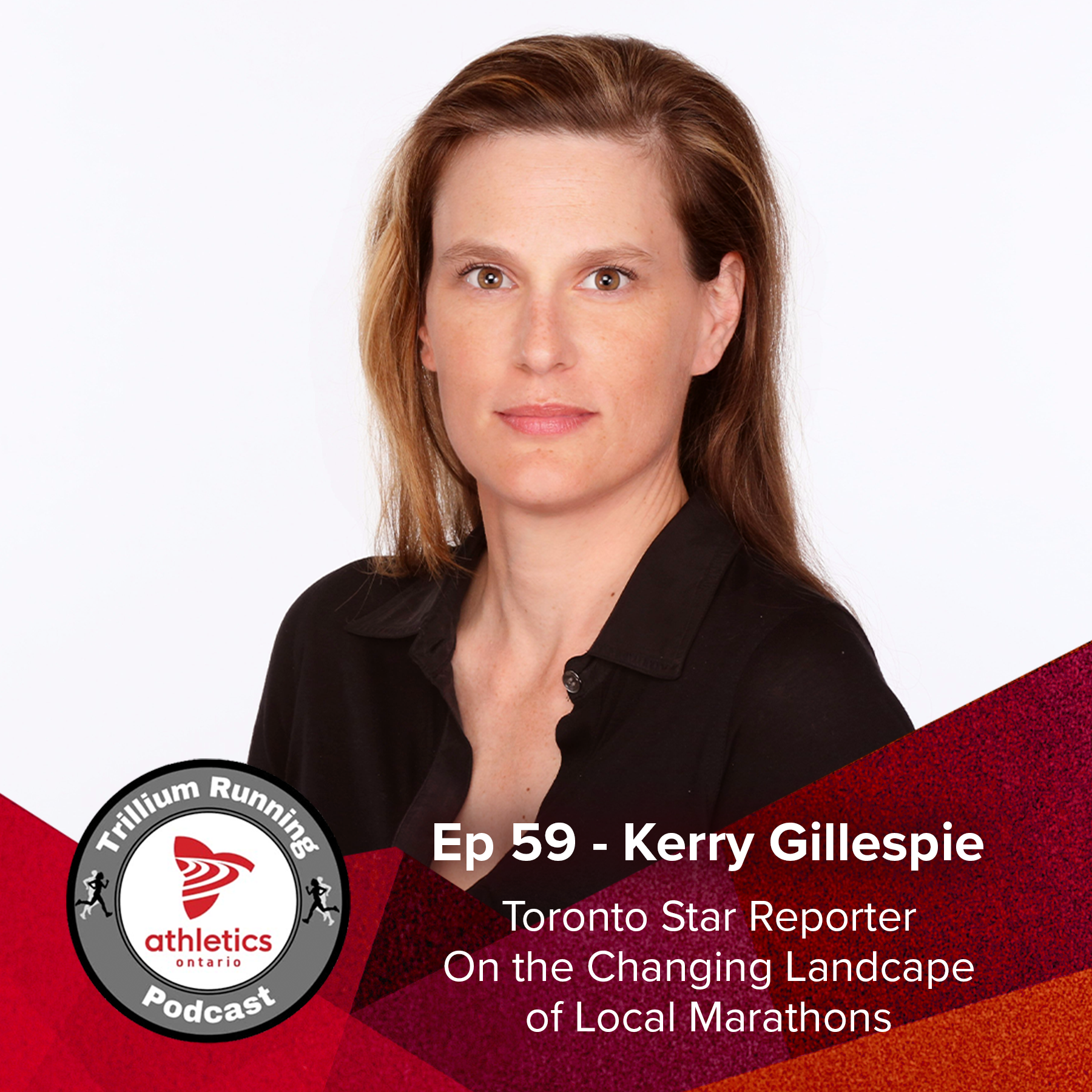 EP 59 - Kerry Gillespie, Toronto Star reporter, on the Changing Landscape of Local Marathons