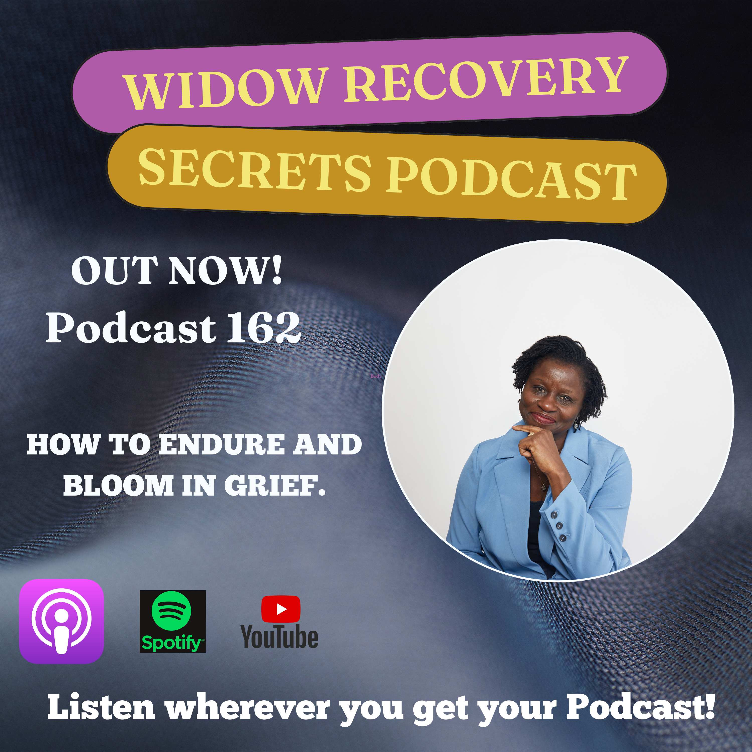 PODCAST 162 HOW TO ENDURE AND BLOOM IN GRIEF.
